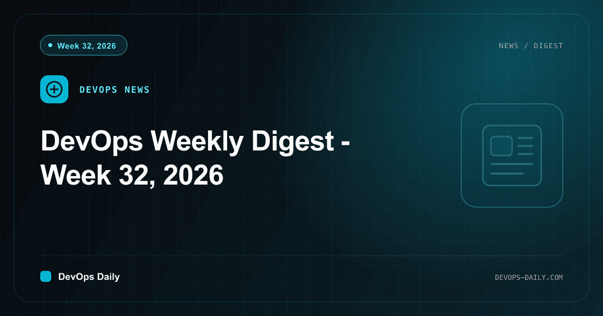 DevOps Weekly Digest - Week 32, 2026