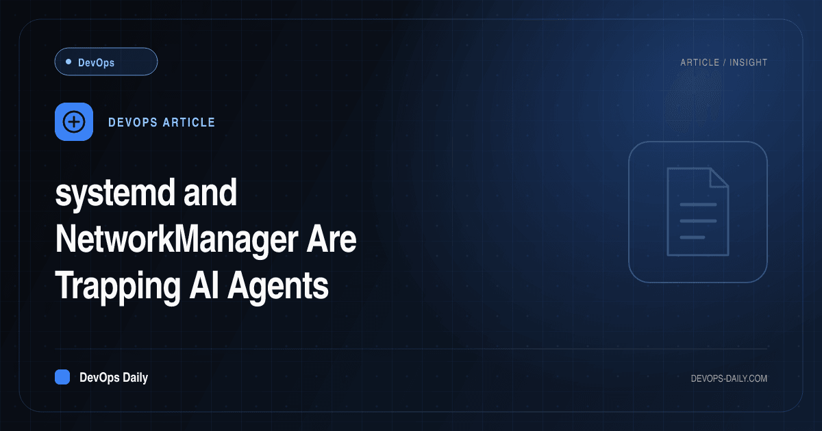 systemd and NetworkManager Are Trapping AI Agents