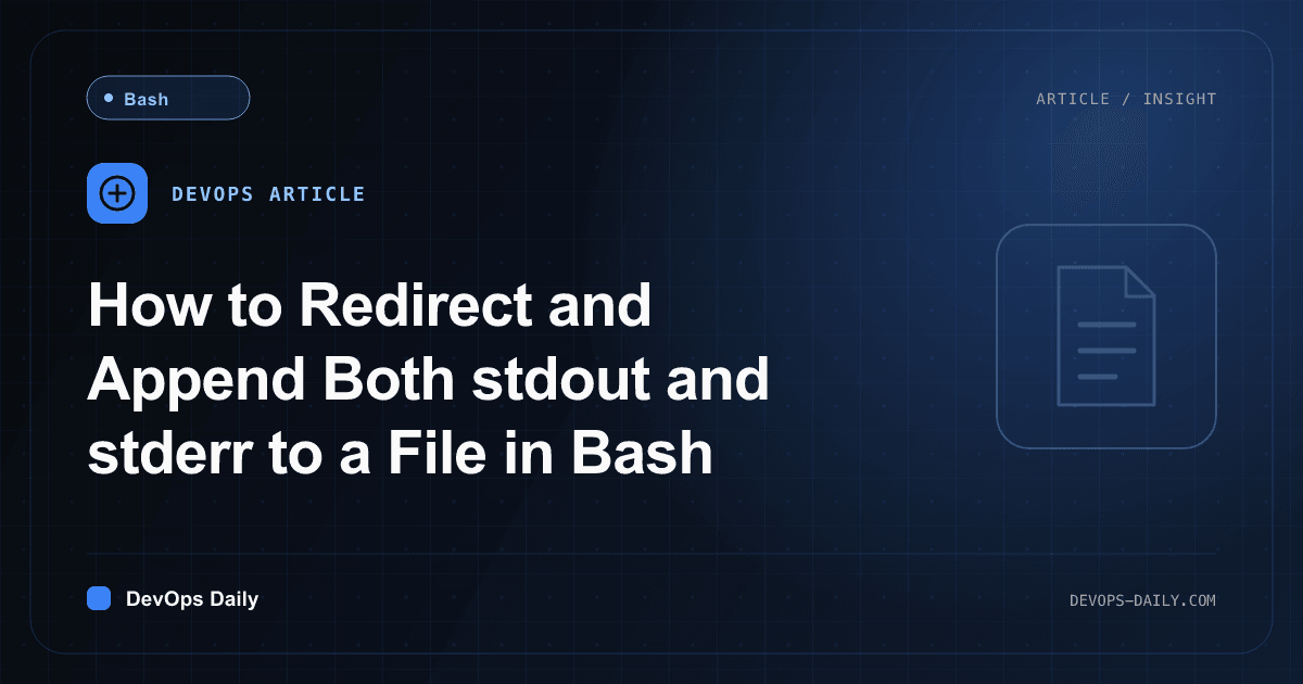 How to Redirect and Append Both stdout and stderr to a File in Bash