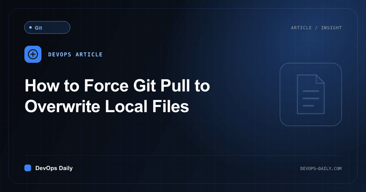 How to Force Git Pull to Overwrite Local Files